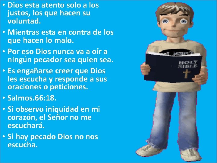 • Dios esta atento solo a los justos, los que hacen su voluntad. • Dios esta atento solo a los justos, los que hacen su voluntad.