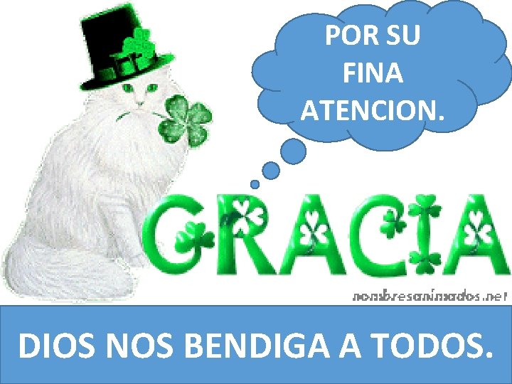 POR SU FINA ATENCION. DIOS NOS BENDIGA A TODOS. POR SU FINA ATENCION. DIOS NOS BENDIGA A TODOS.
