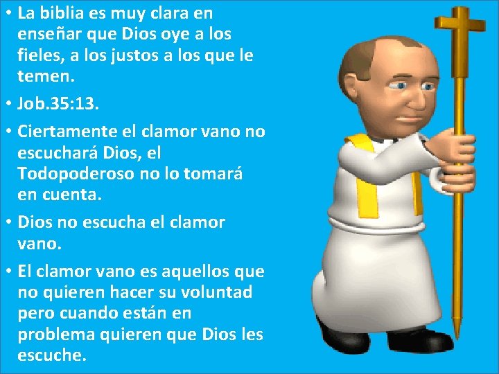  • La biblia es muy clara en enseñar que Dios oye a los