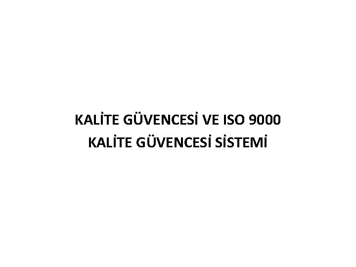 KALİTE GÜVENCESİ VE ISO 9000 KALİTE GÜVENCESİ SİSTEMİ 