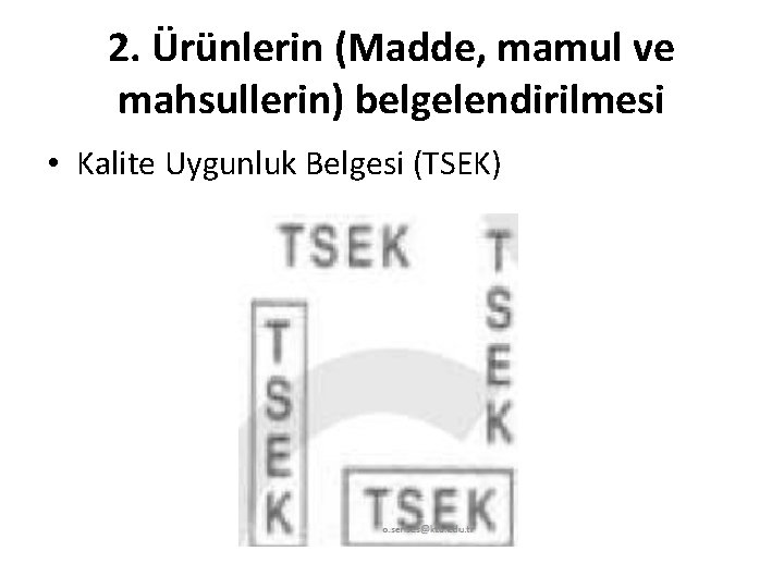 2. Ürünlerin (Madde, mamul ve mahsullerin) belgelendirilmesi • Kalite Uygunluk Belgesi (TSEK) 