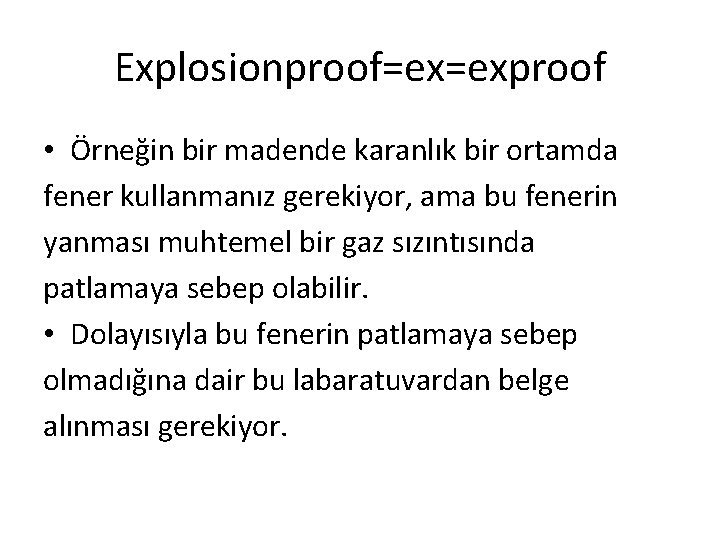 Explosionproof=ex=exproof • Örneğin bir madende karanlık bir ortamda fener kullanmanız gerekiyor, ama bu fenerin