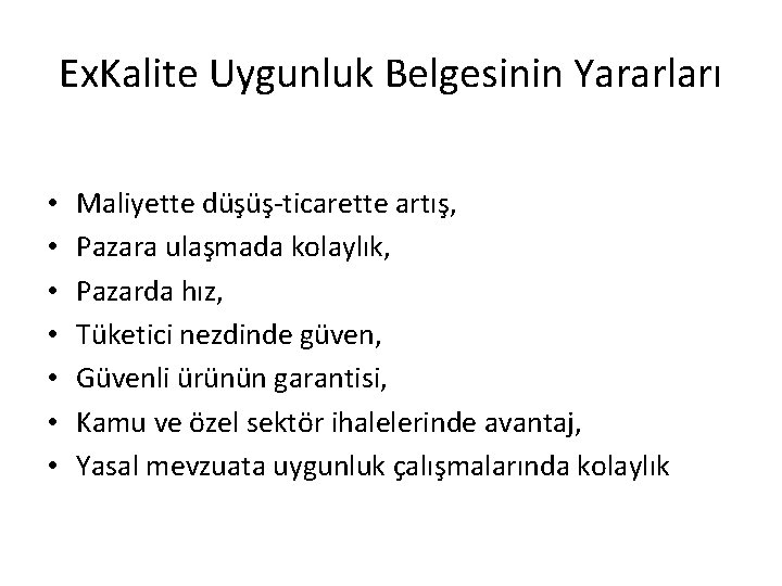 Ex. Kalite Uygunluk Belgesinin Yararları • • Maliyette düşüş-ticarette artış, Pazara ulaşmada kolaylık, Pazarda