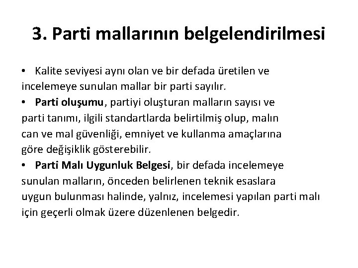 3. Parti mallarının belgelendirilmesi • Kalite seviyesi aynı olan ve bir defada üretilen ve