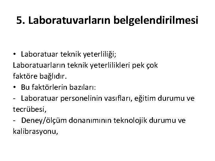 5. Laboratuvarların belgelendirilmesi • Laboratuar teknik yeterliliği; Laboratuarların teknik yeterlilikleri pek çok faktöre bağlıdır.