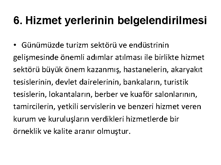 6. Hizmet yerlerinin belgelendirilmesi • Günümüzde turizm sektörü ve endüstrinin gelişmesinde önemli adımlar atılması