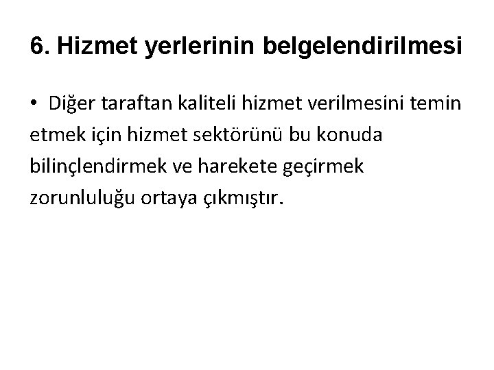 6. Hizmet yerlerinin belgelendirilmesi • Diğer taraftan kaliteli hizmet verilmesini temin etmek için hizmet