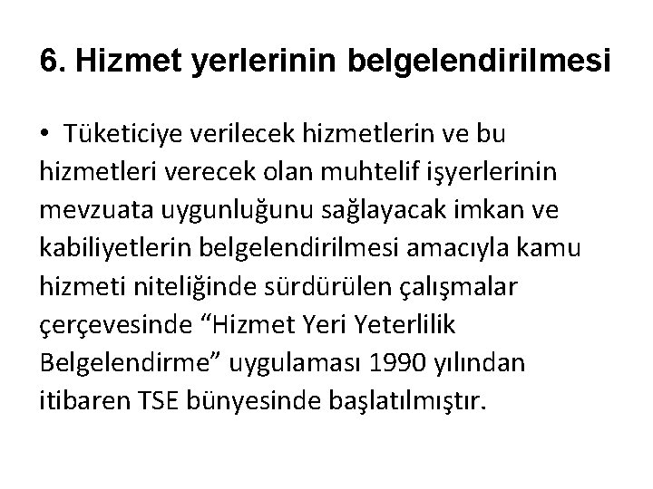 6. Hizmet yerlerinin belgelendirilmesi • Tüketiciye verilecek hizmetlerin ve bu hizmetleri verecek olan muhtelif