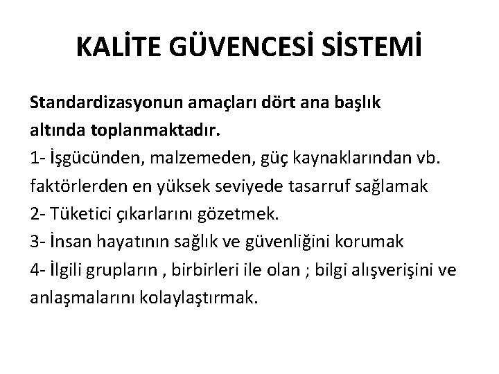 KALİTE GÜVENCESİ SİSTEMİ Standardizasyonun amaçları dört ana başlık altında toplanmaktadır. 1 - İşgücünden, malzemeden,