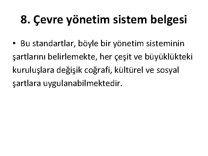 8. Çevre yönetim sistem belgesi • Bu standartlar, böyle bir yönetim sisteminin şartlarını belirlemekte,