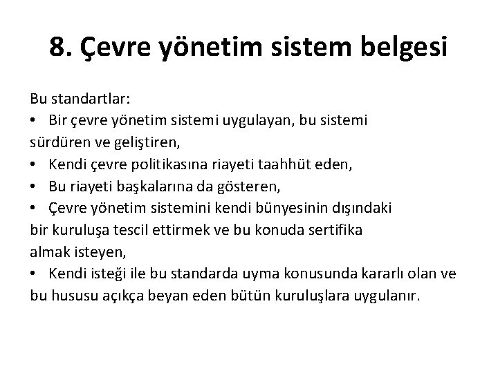 8. Çevre yönetim sistem belgesi Bu standartlar: • Bir çevre yönetim sistemi uygulayan, bu