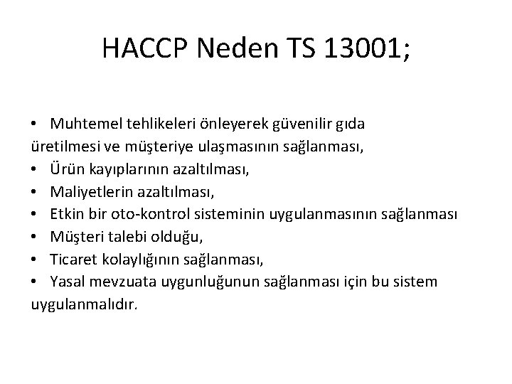 HACCP Neden TS 13001; • Muhtemel tehlikeleri önleyerek güvenilir gıda üretilmesi ve müşteriye ulaşmasının