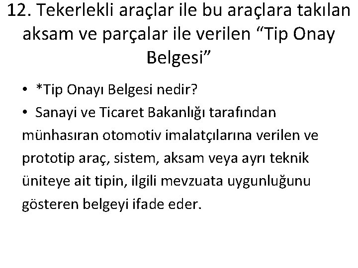 12. Tekerlekli araçlar ile bu araçlara takılan aksam ve parçalar ile verilen “Tip Onay