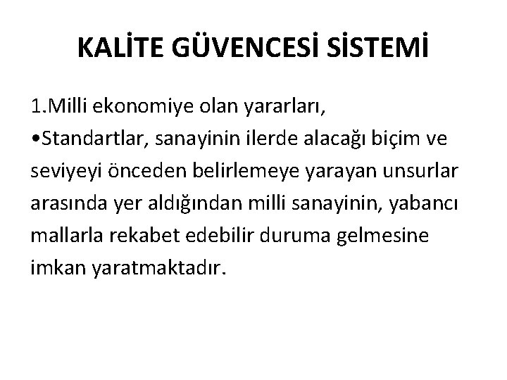 KALİTE GÜVENCESİ SİSTEMİ 1. Milli ekonomiye olan yararları, • Standartlar, sanayinin ilerde alacağı biçim