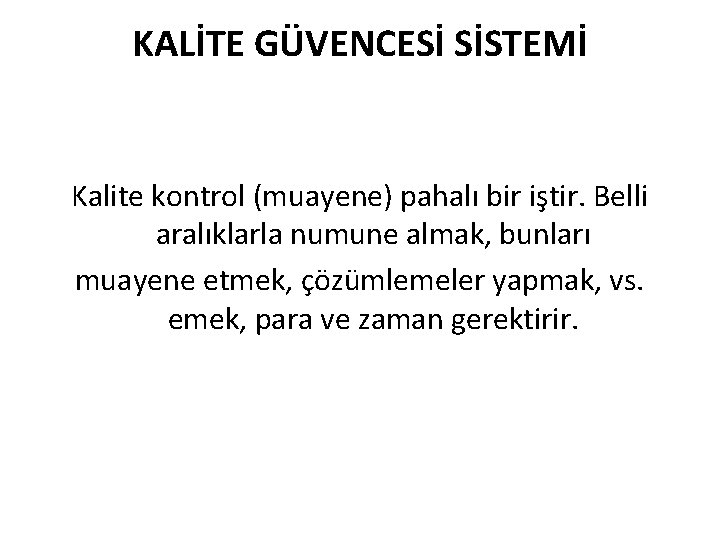 KALİTE GÜVENCESİ SİSTEMİ Kalite kontrol (muayene) pahalı bir iştir. Belli aralıklarla numune almak, bunları