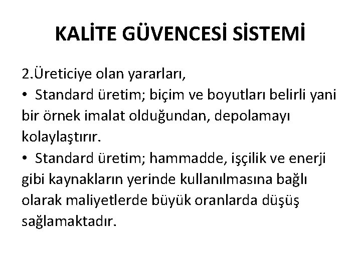 KALİTE GÜVENCESİ SİSTEMİ 2. Üreticiye olan yararları, • Standard üretim; biçim ve boyutları belirli