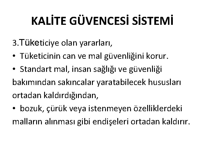 KALİTE GÜVENCESİ SİSTEMİ 3. Tüketiciye olan yararları, • Tüketicinin can ve mal güvenliğini korur.