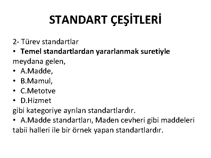 STANDART ÇEŞİTLERİ 2 - Türev standartlar • Temel standartlardan yararlanmak suretiyle meydana gelen, •