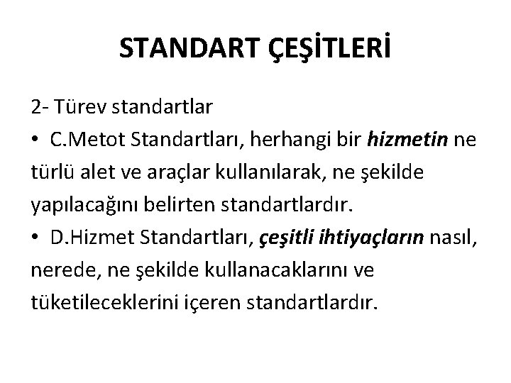 STANDART ÇEŞİTLERİ 2 - Türev standartlar • C. Metot Standartları, herhangi bir hizmetin ne