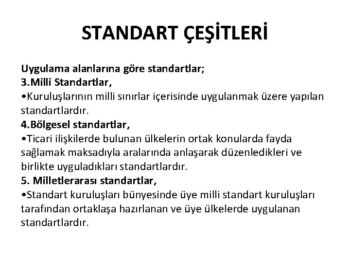 STANDART ÇEŞİTLERİ Uygulama alanlarına göre standartlar; 3. Milli Standartlar, • Kuruluşlarının milli sınırlar içerisinde