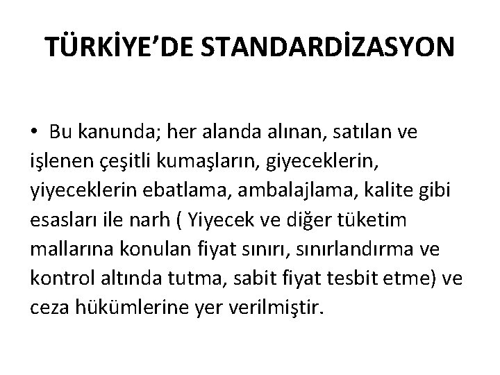 TÜRKİYE’DE STANDARDİZASYON • Bu kanunda; her alanda alınan, satılan ve işlenen çeşitli kumaşların, giyeceklerin,