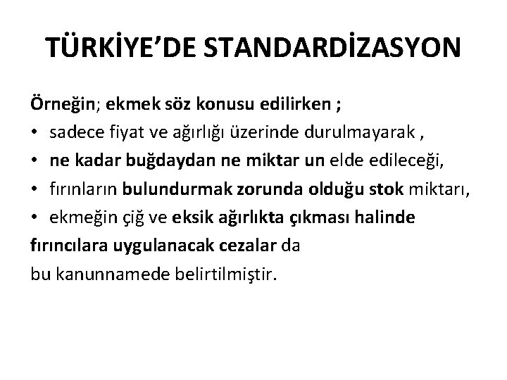 TÜRKİYE’DE STANDARDİZASYON Örneğin; ekmek söz konusu edilirken ; • sadece fiyat ve ağırlığı üzerinde