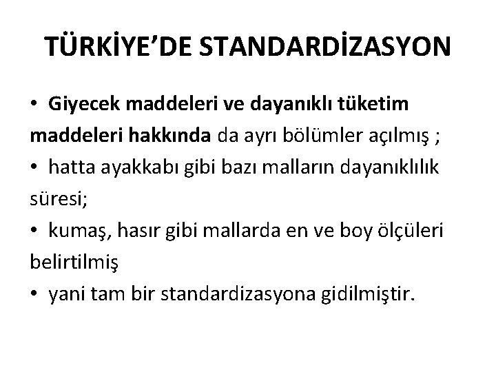 TÜRKİYE’DE STANDARDİZASYON • Giyecek maddeleri ve dayanıklı tüketim maddeleri hakkında da ayrı bölümler açılmış