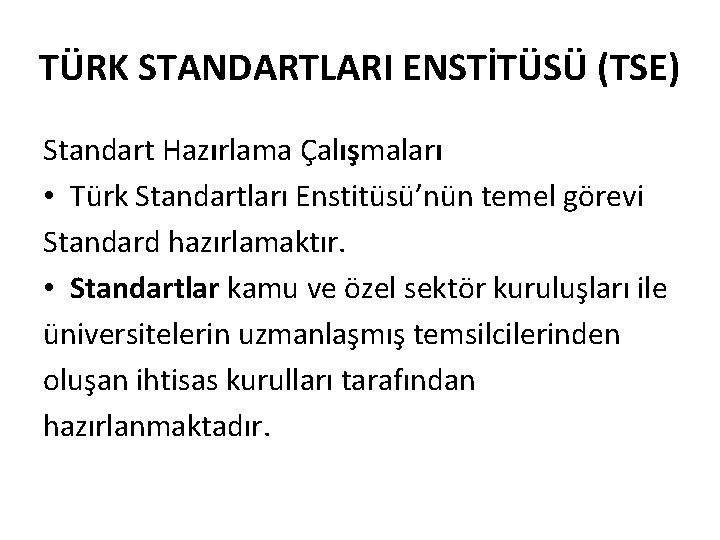 TÜRK STANDARTLARI ENSTİTÜSÜ (TSE) Standart Hazırlama Çalışmaları • Türk Standartları Enstitüsü’nün temel görevi Standard