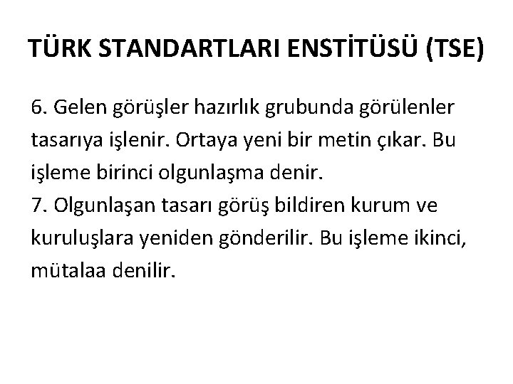 TÜRK STANDARTLARI ENSTİTÜSÜ (TSE) 6. Gelen görüşler hazırlık grubunda görülenler tasarıya işlenir. Ortaya yeni