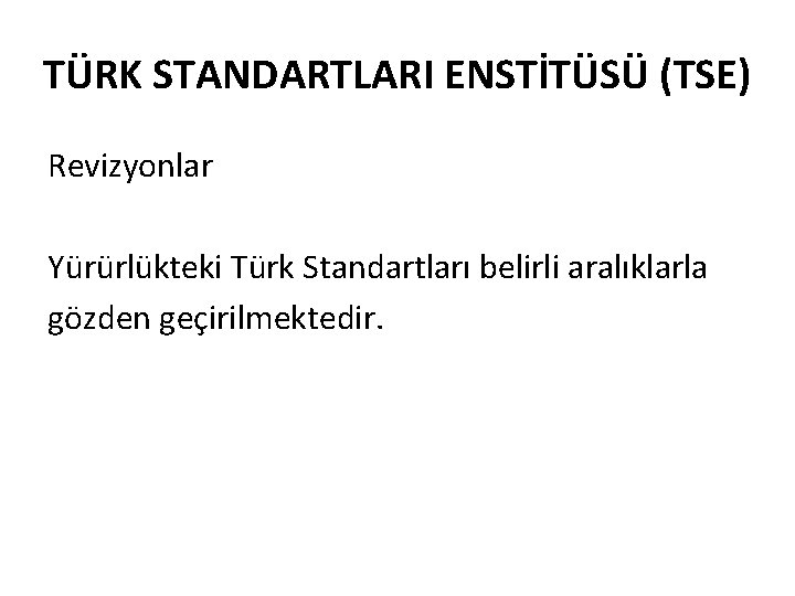 TÜRK STANDARTLARI ENSTİTÜSÜ (TSE) Revizyonlar Yürürlükteki Türk Standartları belirli aralıklarla gözden geçirilmektedir. 