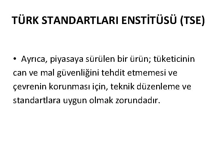 TÜRK STANDARTLARI ENSTİTÜSÜ (TSE) • Ayrıca, piyasaya sürülen bir ürün; tüketicinin can ve mal