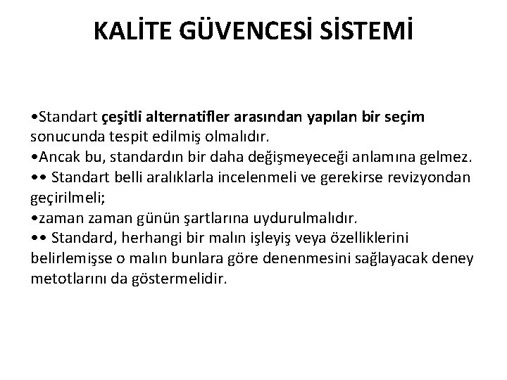 KALİTE GÜVENCESİ SİSTEMİ • Standart çeşitli alternatifler arasından yapılan bir seçim sonucunda tespit edilmiş