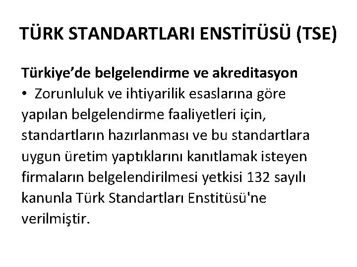 TÜRK STANDARTLARI ENSTİTÜSÜ (TSE) Türkiye’de belgelendirme ve akreditasyon • Zorunluluk ve ihtiyarilik esaslarına göre