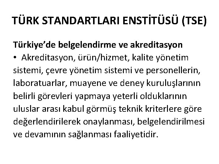 TÜRK STANDARTLARI ENSTİTÜSÜ (TSE) Türkiye’de belgelendirme ve akreditasyon • Akreditasyon, ürün/hizmet, kalite yönetim sistemi,