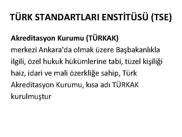 TÜRK STANDARTLARI ENSTİTÜSÜ (TSE) Akreditasyon Kurumu (TÜRKAK) merkezi Ankara'da olmak üzere Başbakanlıkla ilgili, özel