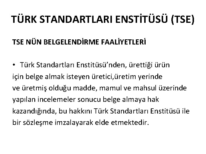 TÜRK STANDARTLARI ENSTİTÜSÜ (TSE) TSE NÜN BELGELENDİRME FAALİYETLERİ • Türk Standartları Enstitüsü’nden, ürettiği ürün