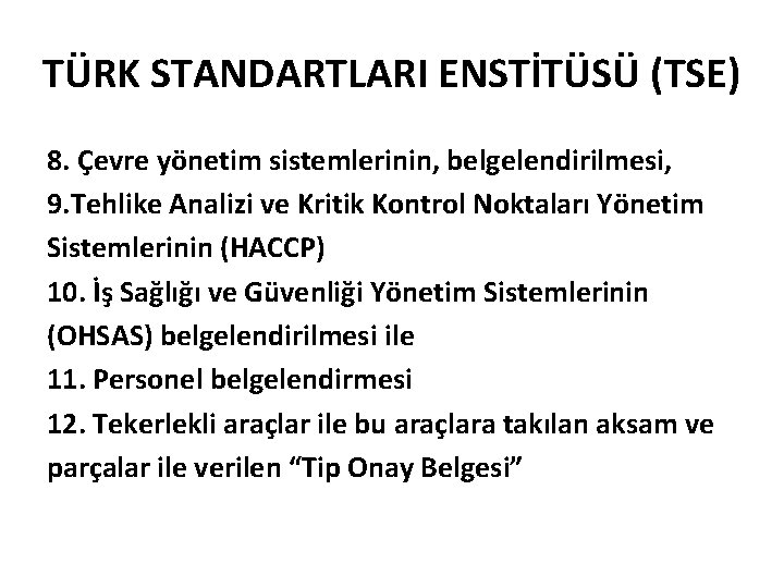 TÜRK STANDARTLARI ENSTİTÜSÜ (TSE) 8. Çevre yönetim sistemlerinin, belgelendirilmesi, 9. Tehlike Analizi ve Kritik