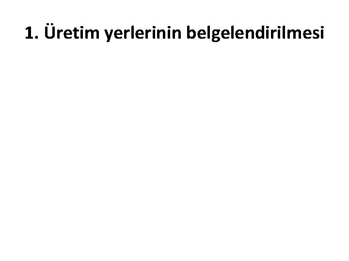 1. Üretim yerlerinin belgelendirilmesi 