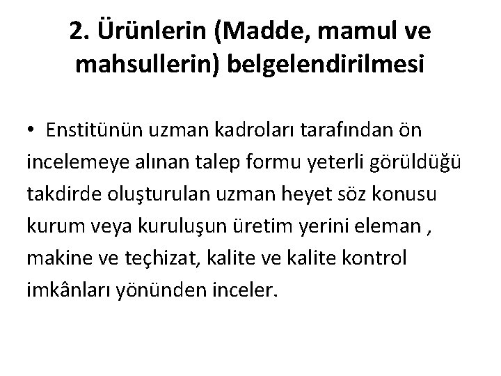 2. Ürünlerin (Madde, mamul ve mahsullerin) belgelendirilmesi • Enstitünün uzman kadroları tarafından ön incelemeye