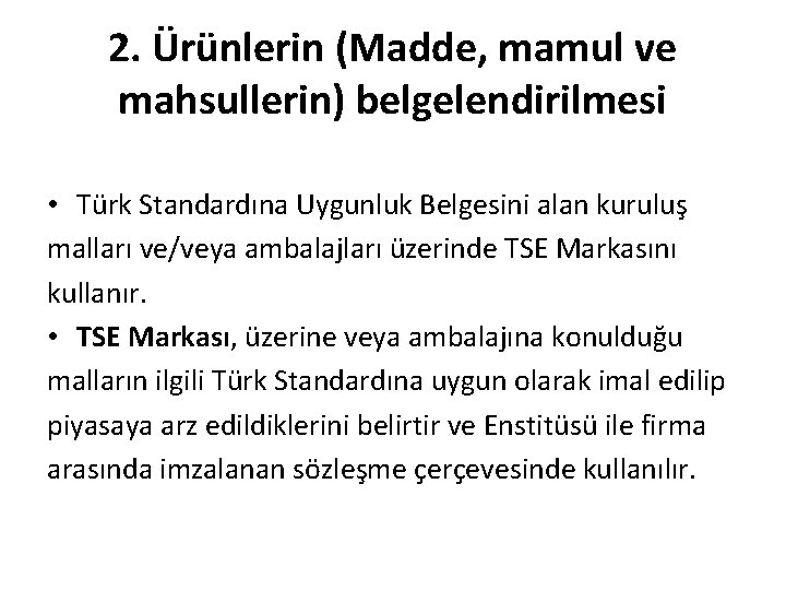 2. Ürünlerin (Madde, mamul ve mahsullerin) belgelendirilmesi • Türk Standardına Uygunluk Belgesini alan kuruluş