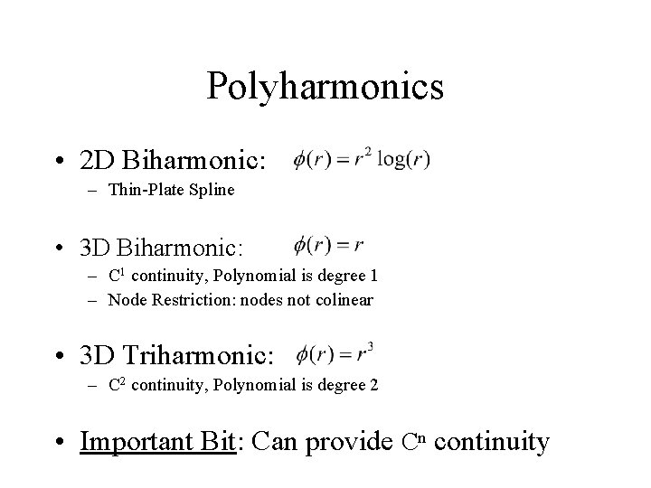 Polyharmonics • 2 D Biharmonic: – Thin-Plate Spline • 3 D Biharmonic: – C