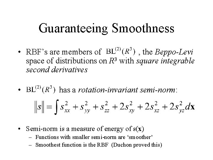 Guaranteeing Smoothness • RBF’s are members of , the Beppo-Levi space of distributions on