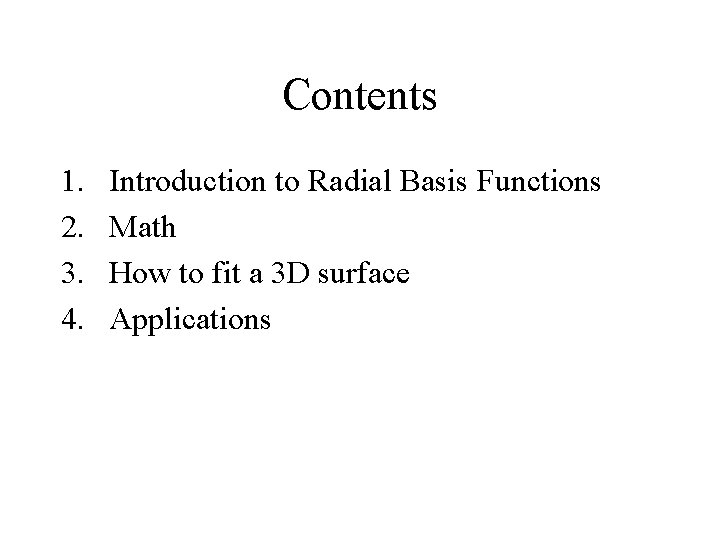 Contents 1. 2. 3. 4. Introduction to Radial Basis Functions Math How to fit
