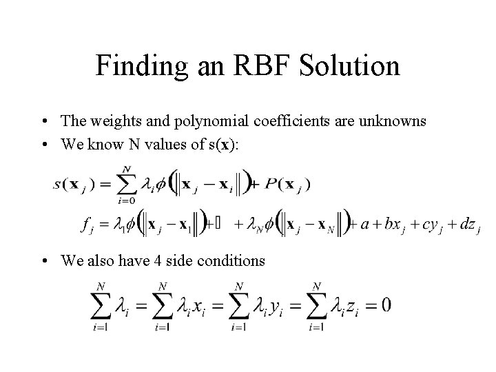 Finding an RBF Solution • The weights and polynomial coefficients are unknowns • We