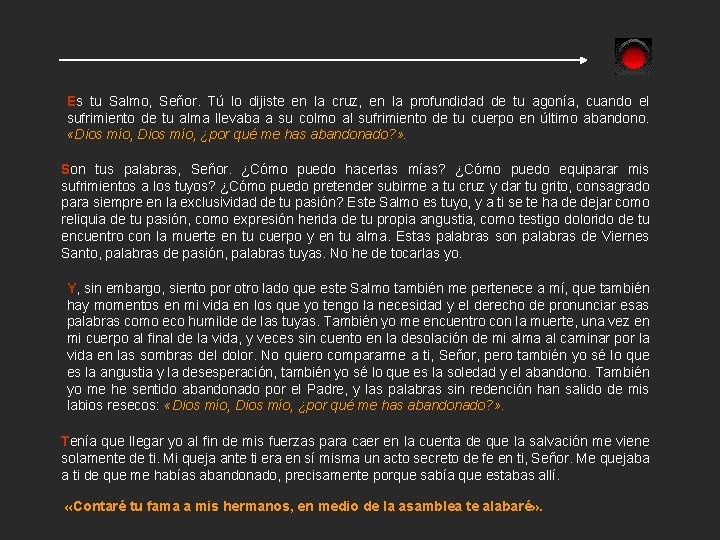 Es tu Salmo, Señor. Tú lo dijiste en la cruz, en la profundidad de