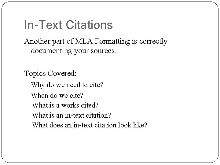 In-Text Citations Another part of MLA Formatting is correctly documenting your sources. Topics Covered: