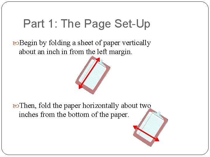 Part 1: The Page Set-Up Begin by folding a sheet of paper vertically about