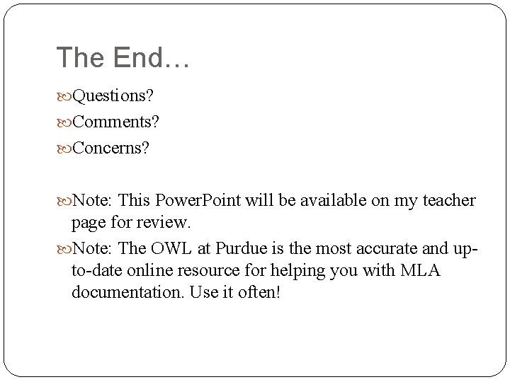 The End… Questions? Comments? Concerns? Note: This Power. Point will be available on my