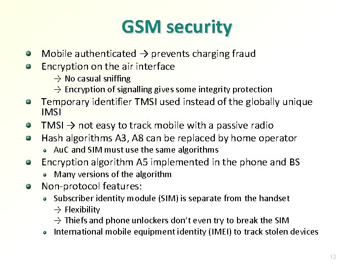 GSM security Mobile authenticated → prevents charging fraud Encryption on the air interface →