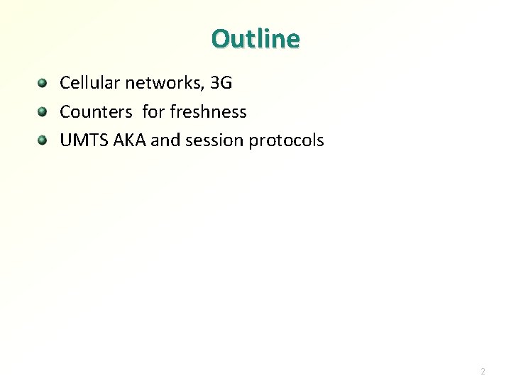 Outline Cellular networks, 3 G Counters for freshness UMTS AKA and session protocols 2